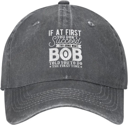 If At First Try Bob Told You Baseball Cap