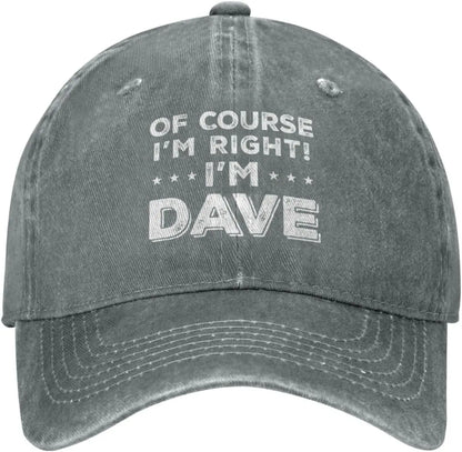Of Course Im Right Im Dave Funny Baseball Cap