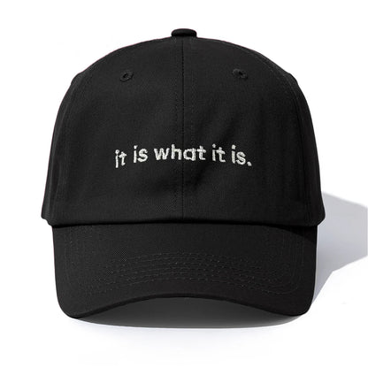 It Is What It Is Embroidery Baseball Cap