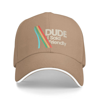 Dude I Said Friendly Funny Style Casual Baseball Cap
