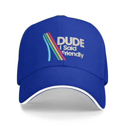 Dude I Said Friendly Funny Style Casual Baseball Cap