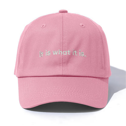 It Is What It Is Embroidery Baseball Cap