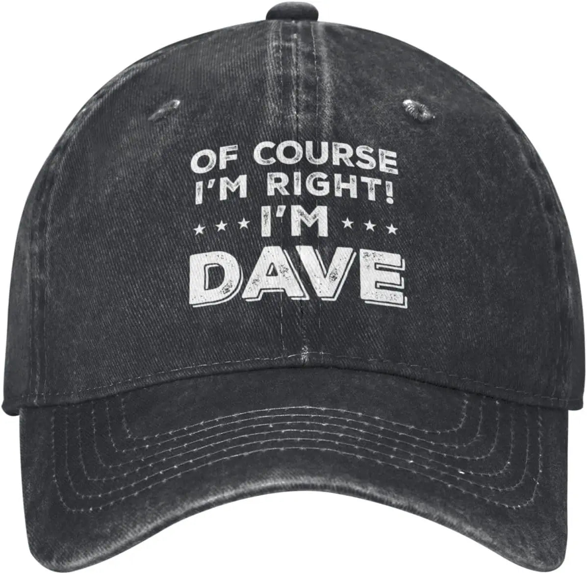 Of Course Im Right Im Dave Funny Baseball Cap