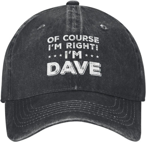 Of Course Im Right Im Dave Funny Baseball Cap