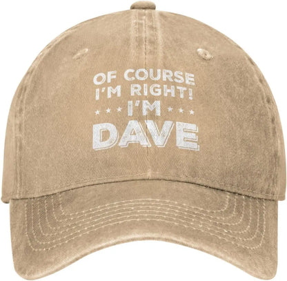 Of Course Im Right Im Dave Funny Baseball Cap