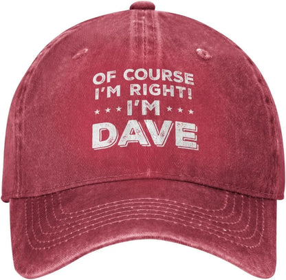 Of Course Im Right Im Dave Funny Baseball Cap