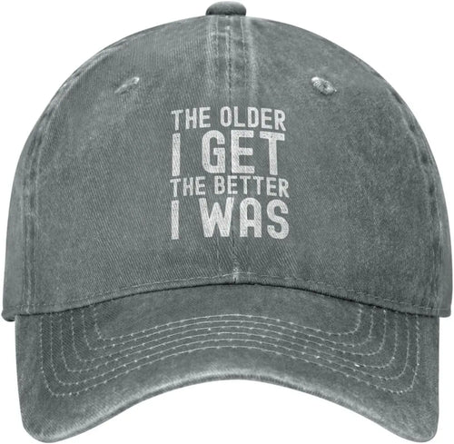 The Older I Get Better I Was Baseball Cap