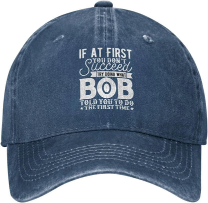If At First Try Bob Told You Baseball Cap