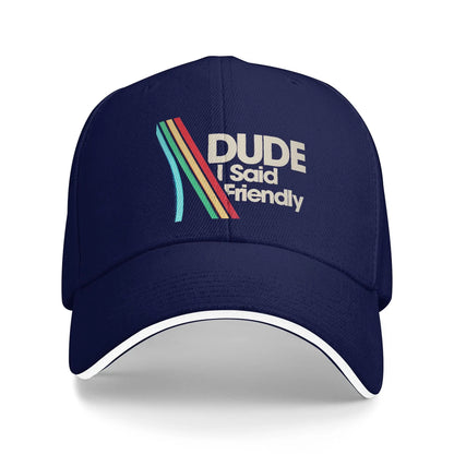 Dude I Said Friendly Funny Style Casual Baseball Cap