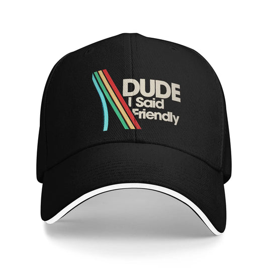 Dude I Said Friendly Funny Style Casual Baseball Cap