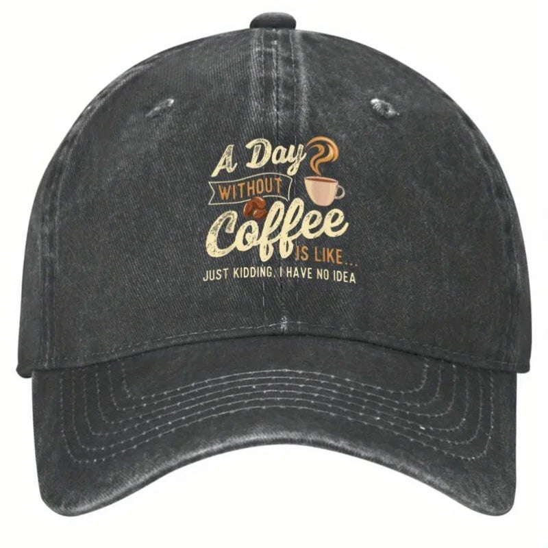 Funny Coffee Lover A Day Without Coffee Baseball Cap