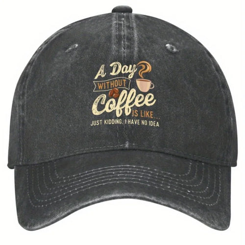 Funny Coffee Lover A Day Without Coffee Baseball Cap