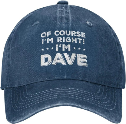 Of Course Im Right Im Dave Funny Baseball Cap